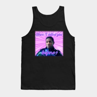 Have I killed you before? Tank Top